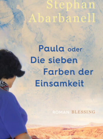 Paula von Stephan Abarbanell - Cover des Buches "Paula oder die 7 Farben der Einsamkeit"