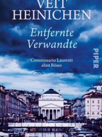 Buchtipp: Entfernte Verwandte - Cover des Buches "Entfernte Verwandte" von Veit Heinichen erscheinen im PIPER Verlag.